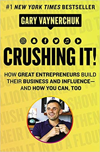 Crushing It!: How Great Entrepreneurs Build Their Business and Influence-and How You Can, Too!